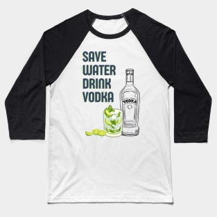 Save water drink vodka funny vodka cocktail quote Baseball T-Shirt